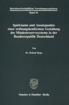 Spielräume und Ansatzpunkte einer ordnungskonformen Gestaltung des Mindestreservesystems in der Bundesrepublik Deutschland Spielräume und Ansatzpunkte einer ordnungskonformen Gestaltung des Mindestreservesystems in der Bundesrepublik Deutschland