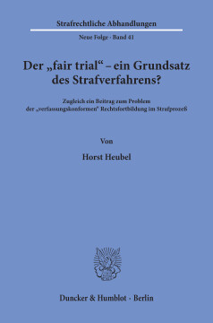 Der »fair trial« - ein Grundsatz des Strafverfahrens? Der »fair trial« - ein Grundsatz des Strafverfahrens?