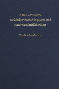 Aktuelle Probleme der Marktwirtschaft in gesamt- und einzelwirtschaftlicher Sicht Aktuelle Probleme der Marktwirtschaft in gesamt- und einzelwirtschaftlicher Sicht
