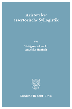 Aristoteles' assertorische Syllogistik Aristoteles' assertorische Syllogistik
