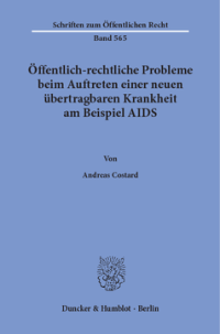 Öffentlich-rechtliche Probleme beim Auftreten einer neuen übertragbaren Krankheit am Beispiel AIDS