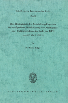 Die Abhängigkeit der Amtshaftungsklage von der erfolgreichen Durchführung der Nichtigkeits- bzw. Untätigkeitsklage im Recht der EWG (Art. 215 Abs. 2 EWGV) Die Abhängigkeit der Amtshaftungsklage von der erfolgreichen Durchführung der Nichtigkeits- bzw. Untätigkeitsklage im Recht der EWG (Art. 215 Abs. 2 EWGV)