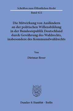 Die Mitwirkung von Ausländern an der politischen Willensbildung in der Bundesrepublik Deutschland durch Gewährung des Wahlrechts, insbesondere des Kommunalwahlrechts Die Mitwirkung von Ausländern an der politischen Willensbildung in der Bundesrepublik Deutschland durch Gewährung des Wahlrechts, insbesondere des Kommunalwahlrechts