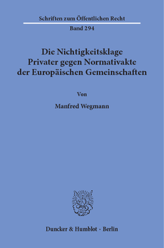 Die Nichtigkeitsklage Privater gegen Normativakte der Europäischen Gemeinschaften Die Nichtigkeitsklage Privater gegen Normativakte der Europäischen Gemeinschaften