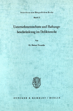 Unternehmensschutz und Haftungsbeschränkung im Deliktsrecht Unternehmensschutz und Haftungsbeschränkung im Deliktsrecht