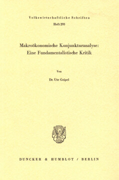 Makroökonomische Konjunkturanalyse: Eine Fundamentalistische Kritik Makroökonomische Konjunkturanalyse: Eine Fundamentalistische Kritik