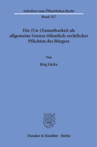 Die (Un-)Zumutbarkeit als allgemeine Grenze öffentlich-rechtlicher Pflichten des Bürgers