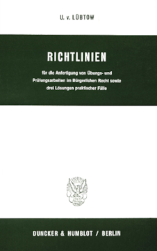 Richtlinien für die Anfertigung von Übungs- und Prüfungsarbeiten im Bürgerlichen Recht sowie drei Lösungen praktischer Fälle Richtlinien für die Anfertigung von Übungs- und Prüfungsarbeiten im Bürgerlichen Recht sowie drei Lösungen praktischer Fälle
