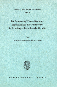 Die Anwendung US-amerikanischen internationalen Kindschaftsrechts in Statusfragen durch deutsche Gerichte Die Anwendung US-amerikanischen internationalen Kindschaftsrechts in Statusfragen durch deutsche Gerichte