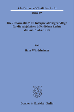 Die »Information« als Interpretationsgrundlage für die subjektiven öffentlichen Rechte des Art. 5 Abs. 1 GG Die »Information« als Interpretationsgrundlage für die subjektiven öffentlichen Rechte des Art. 5 Abs. 1 GG