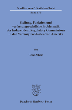 Stellung, Funktion und verfassungsrechtliche Problematik der Independent Regulatory Commissions in den Vereinigten Staaten von Amerika Stellung, Funktion und verfassungsrechtliche Problematik der Independent Regulatory Commissions in den Vereinigten Staaten von Amerika
