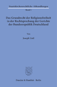 Das Grundrecht der Religionsfreiheit in der Rechtsprechung der Gerichte der Bundesrepublik Deutschland Das Grundrecht der Religionsfreiheit in der Rechtsprechung der Gerichte der Bundesrepublik Deutschland