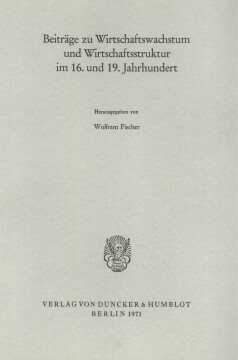 Beiträge zu Wirtschaftswachstum und Wirtschaftsstruktur im 16. und 19. Jahrhundert Beiträge zu Wirtschaftswachstum und Wirtschaftsstruktur im 16. und 19. Jahrhundert