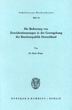 Die Bedeutung von Zweckbestimmungen in der Gesetzgebung der Bundesrepublik Deutschland Die Bedeutung von Zweckbestimmungen in der Gesetzgebung der Bundesrepublik Deutschland