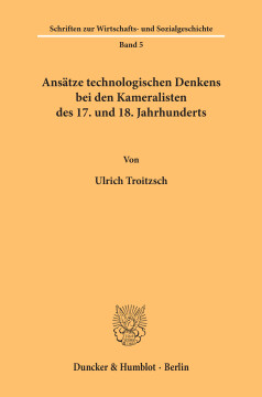 Ansätze technologischen Denkens bei den Kameralisten des 17. und 18. Jahrhunderts Ansätze technologischen Denkens bei den Kameralisten des 17. und 18. Jahrhunderts