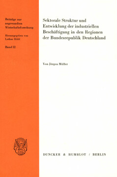 Sektorale Struktur und Entwicklung der industriellen Beschäftigung in den Regionen der Bundesrepublik Deutschland Sektorale Struktur und Entwicklung der industriellen Beschäftigung in den Regionen der Bundesrepublik Deutschland