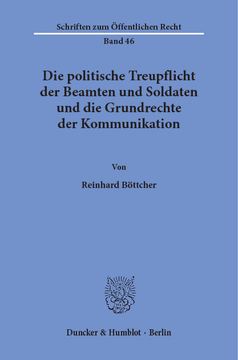 Die politische Treupflicht der Beamten und Soldaten und die Grundrechte der Kommunikation Die politische Treupflicht der Beamten und Soldaten und die Grundrechte der Kommunikation