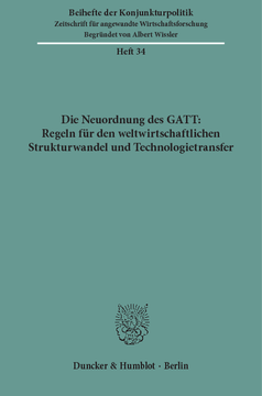 Die Neuordnung des GATT: Regeln für den weltwirtschaftlichen Strukturwandel und Technologietransfer Die Neuordnung des GATT: Regeln für den weltwirtschaftlichen Strukturwandel und Technologietransfer