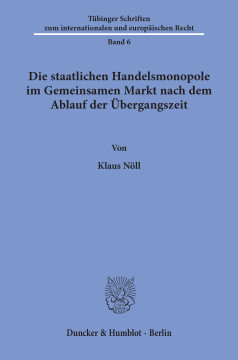 Die staatlichen Handelsmonopole im Gemeinsamen Markt nach dem Ablauf der Übergangszeit Die staatlichen Handelsmonopole im Gemeinsamen Markt nach dem Ablauf der Übergangszeit
