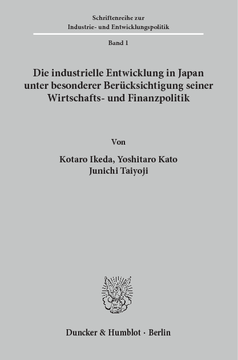 Die industrielle Entwicklung in Japan unter besonderer Berücksichtigung seiner Wirtschafts- und Finanzpolitik Die industrielle Entwicklung in Japan unter besonderer Berücksichtigung seiner Wirtschafts- und Finanzpolitik