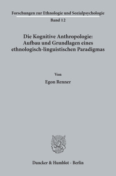 Die Kognitive Anthropologie: Aufbau und Grundlagen eines ethnologisch-linguistischen Paradigmas Die Kognitive Anthropologie: Aufbau und Grundlagen eines ethnologisch-linguistischen Paradigmas