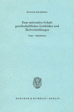 Zum rationalen Gehalt gesellschaftlicher Leitbilder und Zielvorstellungen Zum rationalen Gehalt gesellschaftlicher Leitbilder und Zielvorstellungen