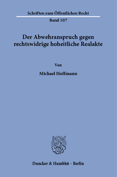 Der Abwehranspruch gegen rechtswidrige hoheitliche Realakte Der Abwehranspruch gegen rechtswidrige hoheitliche Realakte