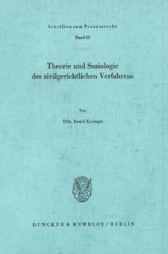 Theorie und Soziologie des zivilgerichtlichen Verfahrens Theorie und Soziologie des zivilgerichtlichen Verfahrens