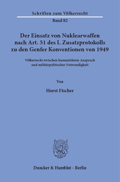 Der Einsatz von Nuklearwaffen nach Art. 51 des I. Zusatzprotokolls zu den Genfer Konventionen von 1949 Der Einsatz von Nuklearwaffen nach Art. 51 des I. Zusatzprotokolls zu den Genfer Konventionen von 1949