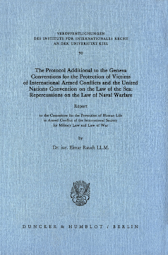 The Protocol Additional to the Geneva Conventions for the Protection of Victims of International Armed Conflicts and the United Nations Convention on the Law of the Sea: Repercussions on the Law of Naval Warfare The Protocol Additional to the Geneva Conventions for the Protection of Victims of International Armed Conflicts and the United Nations Convention on the Law of the Sea: Repercussions on the Law of Naval Warfare