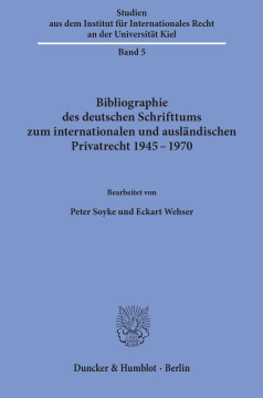 Bibliographie des deutschen Schrifttums zum internationalen und ausländischen Privatrecht 1945–1970 Bibliographie des deutschen Schrifttums zum internationalen und ausländischen Privatrecht 1945–1970