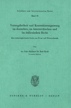 Vertragsfreiheit und Kontrahierungszwang im deutschen, im österreichischen und im italienischen Recht Vertragsfreiheit und Kontrahierungszwang im deutschen, im österreichischen und im italienischen Recht