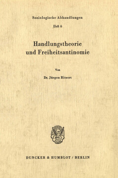 Handlungstheorie und Freiheitsantinomie Handlungstheorie und Freiheitsantinomie