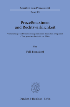 Prozeßmaximen und Rechtswirklichkeit Prozeßmaximen und Rechtswirklichkeit