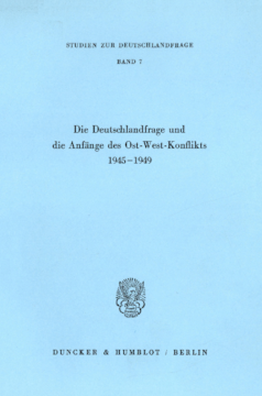 Die Deutschlandfrage und die Anfänge des Ost-West-Konflikts 1945–1949 Die Deutschlandfrage und die Anfänge des Ost-West-Konflikts 1945–1949