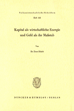 Kapital als wirtschaftliche Energie und Geld als ihr Maßstab Kapital als wirtschaftliche Energie und Geld als ihr Maßstab