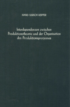 Interdependenzen zwischen Produktionstheorie und der Organisation des Produktionsprozesses Interdependenzen zwischen Produktionstheorie und der Organisation des Produktionsprozesses