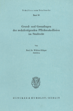 Grund- und Grenzfragen der rechtfertigenden Pflichtenkollision im Strafrecht Grund- und Grenzfragen der rechtfertigenden Pflichtenkollision im Strafrecht