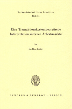 Eine Transaktionskostentheoretische Interpretation interner Arbeitsmärkte Eine Transaktionskostentheoretische Interpretation interner Arbeitsmärkte