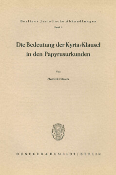 Die Bedeutung der Kyria-Klausel in den Papyrusurkunden Die Bedeutung der Kyria-Klausel in den Papyrusurkunden