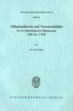 Adäquanztheorie und Normzwecklehre bei der Begründung der Haftung nach § 823 Abs. 1 BGB Adäquanztheorie und Normzwecklehre bei der Begründung der Haftung nach § 823 Abs. 1 BGB