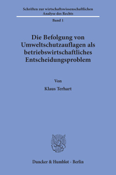 Die Befolgung von Umweltschutzauflagen als betriebswirtschaftliches Entscheidungsproblem Die Befolgung von Umweltschutzauflagen als betriebswirtschaftliches Entscheidungsproblem