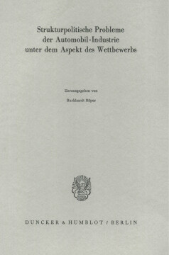 Strukturpolitische Probleme der Automobil-Industrie unter dem Aspekt des Wettbewerbs Strukturpolitische Probleme der Automobil-Industrie unter dem Aspekt des Wettbewerbs