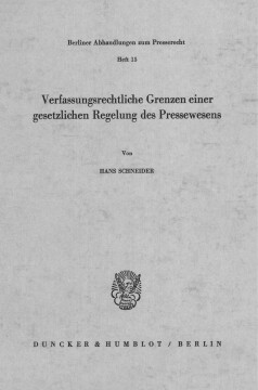Verfassungsrechtliche Grenzen einer gesetzlichen Regelung des Pressewesens Verfassungsrechtliche Grenzen einer gesetzlichen Regelung des Pressewesens