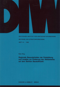 Regionale Besonderheiten der Preisbildung und Ansätze zur Förderung des Wettbewerbs auf dem Berliner Baustoffmarkt Regionale Besonderheiten der Preisbildung und Ansätze zur Förderung des Wettbewerbs auf dem Berliner Baustoffmarkt