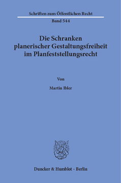 Die Schranken planerischer Gestaltungsfreiheit im Planfeststellungsrecht Die Schranken planerischer Gestaltungsfreiheit im Planfeststellungsrecht