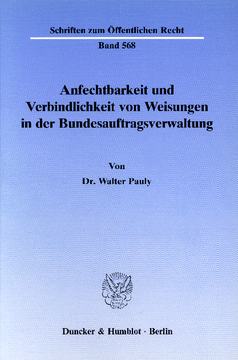 Anfechtbarkeit und Verbindlichkeit von Weisungen in der Bundesauftragsverwaltung Anfechtbarkeit und Verbindlichkeit von Weisungen in der Bundesauftragsverwaltung