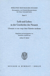 Leib und Leben in der Geschichte der Neuzeit / L'homme et son corps dans l'histoire moderne
