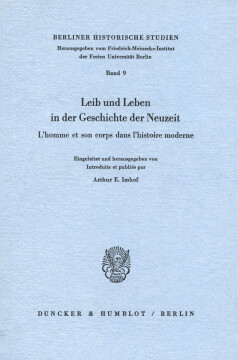 Leib und Leben in der Geschichte der Neuzeit / L'homme et son corps dans l'histoire moderne Leib und Leben in der Geschichte der Neuzeit / L'homme et son corps dans l'histoire moderne