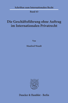 Die Geschäftsführung ohne Auftrag im Internationalen Privatrecht Die Geschäftsführung ohne Auftrag im Internationalen Privatrecht